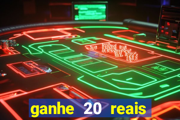 ganhe 20 reais para apostar cassino